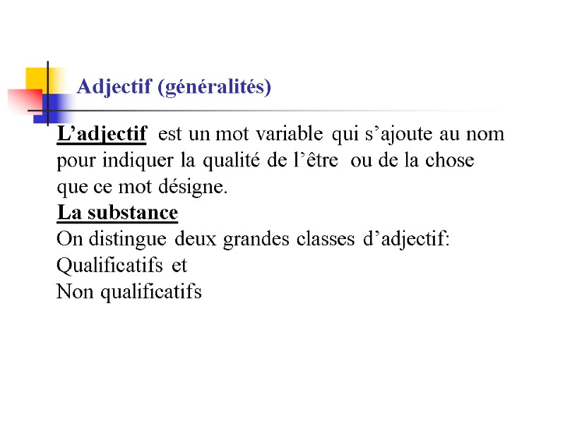 Adjectif (généralités)  L’adjectif  est un mot variable qui s’ajoute au nom pour